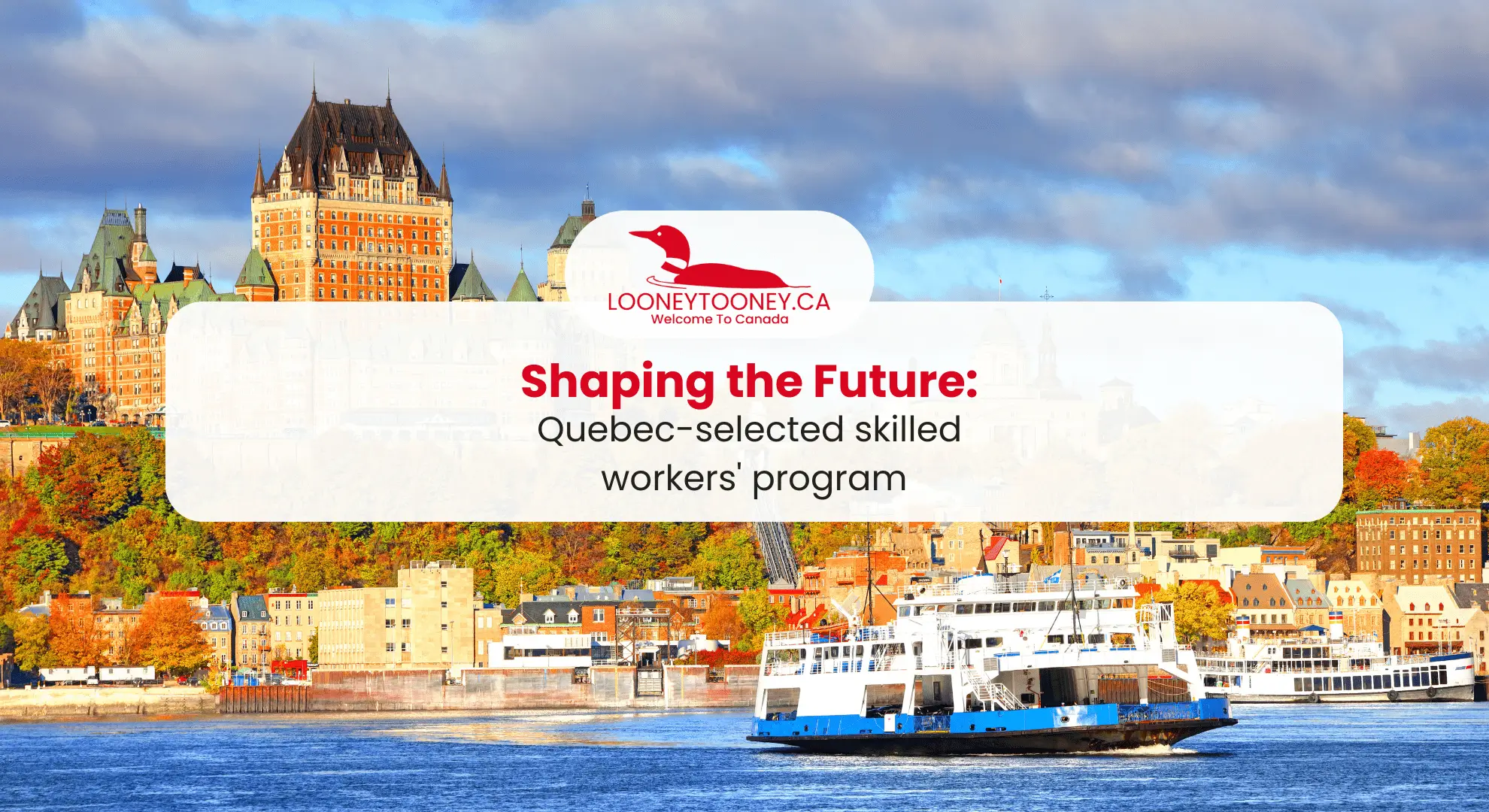 QuebecSelected Skilled Workers’ Program Eligibility, Fee & Process
